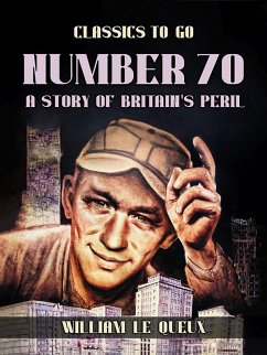 Number 70,: A Story of Britain's Peril (eBook, ePUB) - Le Queux, William