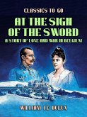 At the Sign of the Sword: A Story of Love and War in Belgium (eBook, ePUB)
