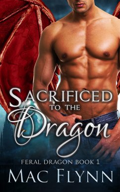 Sacrificed to the Dragon: A Dragon Shifter Romance (Feral Dragon Book 1) (eBook, ePUB) - Flynn, Mac