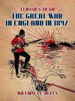 The Great War in England in 1897 (eBook, ePUB) - Le Queux, William