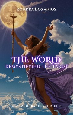 Demystifying the Tarot - The World (Demystifying the Tarot - The 22 Major Arcana., #22) (eBook, ePUB) - Anjos, Zondra Dos