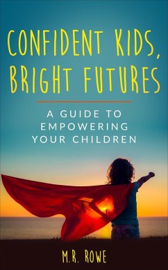 Confident Kids, Bright Futures (eBook, ePUB) - Rowe, M. R.