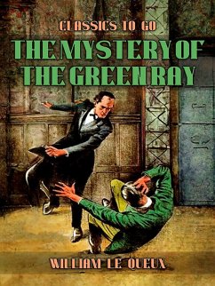 The Mystery of the Green Ray (eBook, ePUB) - Le Queux, William