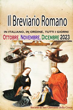 Il Breviario Romano in italiano, in ordine, tutti i giorni per Ottobre, novembre, dicembre 2023 (eBook, ePUB) - Società di San Giovanni della Croce