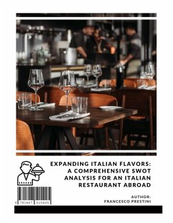 Expanding Italian Flavors: A Comprehensive SWOT Analysis for an Italian Restaurant Abroad (eBook, ePUB) - Prestini, Francesco