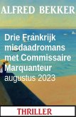 Drie Frankrijk misdaadromans met Commissaire Marquanteur augustus 2023 (eBook, ePUB)