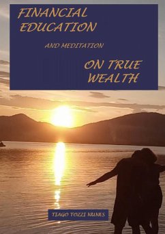 FINANCIAL EDUCATION AND MEDITATION ON TRUE WEALTH (eBook, ePUB) - Tozzi Nunes, Tiago