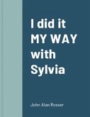 I did it 'MY WAY' with SYLVIA (eBook, ePUB)