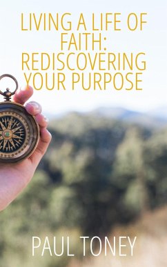 Living a Life of Faith: Rediscovering Your Purpose (eBook, ePUB) - Toney, Paul