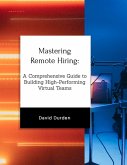 Mastering Remote Hiring: A Comprehensive Guide to Building High-Performing Virtual Teams (eBook, ePUB)