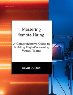 Mastering Remote Hiring: A Comprehensive Guide to Building High-Performing Virtual Teams (eBook, ePUB) - Durden, David