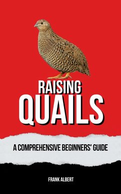 Raising Quails: A Comprehensive Beginners' Guide (eBook, ePUB) - Albert, Frank