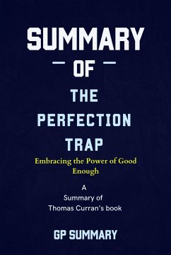 Summary of The Perfection Trap by Thomas Curran: Embracing the Power of Good Enough (eBook, ePUB) - Summary, Gp