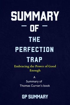 Summary of The Perfection Trap by Thomas Curran: Embracing the Power of Good Enough (eBook, ePUB) - SUMMARY, GP