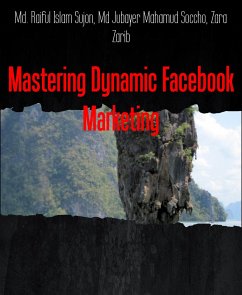 Mastering Dynamic Facebook Marketing (eBook, ePUB) - Jubayer Mahamud Soccho, Md; Raiful Islam Sujon, Md.; Zarib, Zara