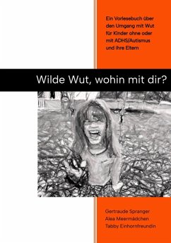 Wilde Wut, wohin mit Dir? (eBook, ePUB) - Spranger, Gertraude; Meermädchen, Alea; Einhornfreundin, Tabby