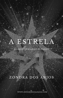 Desmistificando o Tarot - A Estrela (Desmistificando o Tarot - Os 22 Arcanos Maiores., #17) (eBook, ePUB) - Anjos, Zondra Dos