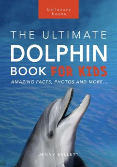 Dolphins: The Ultimate Dolphin Book for Kids (Animal Books for Kids, #25) (eBook, ePUB) - Kellett, Jenny