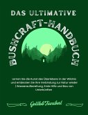 Das ultimative Bushcraft-Handbuch: Lernen Sie die Kunst des Überlebens in der Wildnis und entdecken Sie Ihre Verbindung zur Natur wieder. Wasseraufbereitung, Erste Hilfe und Bau von Unterkünften (eBook, ePUB)