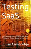 Testing SaaS: A Comprehensive Guide to Software Testing for Cloud-Based Applications (eBook, ePUB)