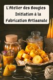 L'Atelier des Bougies : Initiation à la Fabrication Artisanale (eBook, ePUB)