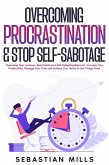 Overcoming Procrastination & Stop Self-Sabotage: Overcome Your Laziness, Bad Habits and Self-Defeating Behavior, Increase Your Productivity, Manage Your Time and Achieve Your Goals to Get Things Done. (eBook, ePUB)