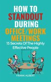 How To Standout During Office/Work Meetings: 15 Secrets Of The Highly Effective People (eBook, ePUB)
