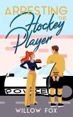 Arresting the Hockey Player (Ice Dragons Hockey Romance, #3) (eBook, ePUB)