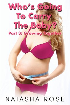 Cover Who's Going To Carry The Baby? Part 3: Growing Together (Carrying The Baby: A Genderswap Story, #3) (eBook, ePUB)