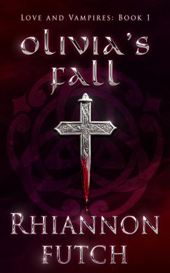 Olivia's Fall (Love and Vampires, #1) (eBook, ePUB) - Futch, Rhiannon