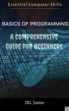 Basics of Programming: A Comprehensive Guide for Beginners (Essential Coputer Skills, #1) (eBook, ePUB) - Junior, Dg.