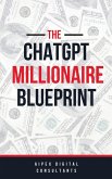 The ChatGPT Millionaire Blueprint: Digital Riches Unveiled (GPT-4 Edition) (eBook, ePUB)