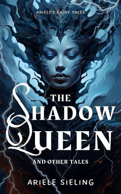 The Shadow Queen and Other Tales (Ariele's Fairy Tales, #3) (eBook, ePUB) - Sieling, Ariele