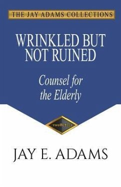 Wrinkled but Not Ruined, Counsel for the Elderly (eBook, ePUB) - Adams, Jay E