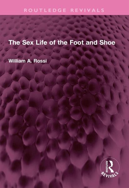 The Sex Life of the Foot and Shoe (eBook, PDF) The Sex Life of the Foot and Shoe (eBook, PDF)