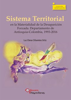 Cover Sistema Territorial en la Materialidad de la Desaparición Forzada. Departamento de Antioquia-Colombia, 1993-2016 (eBook, ePUB)