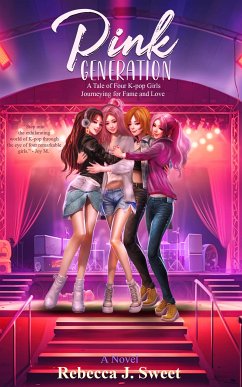 Pink Generation: A Tale of Four K-pop Girls Journeying for Fame and Love (eBook, ePUB) - Rebecca J., Sweet