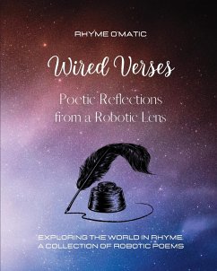 Wired Verses - Poetic Reflections from a Robotic Lens: Exploring the World in Rhyme. A Collection of Robotic Poems - O'Matic, Rhyme