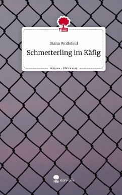 Schmetterling im Käfig. Life is a Story - story.one - Wolfsfeld, Diana