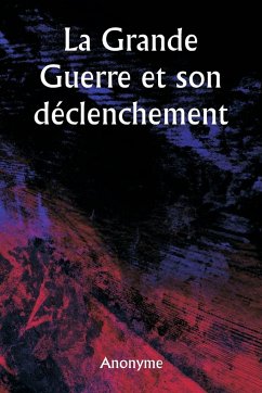 La Grande Guerre et son déclenchement - Anonyme