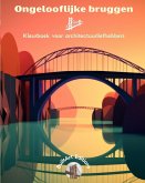 Ongelooflijke bruggen - Kleurboek voor architectuurliefhebbers