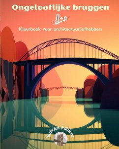 Ongelooflijke bruggen - Kleurboek voor architectuurliefhebbers - Editions, Builtart