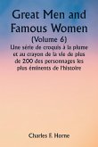 Great Men and Famous Women (Volume 6) Une série de croquis à la plume et au crayon de la vie de plus de 200 des personnages les plus éminents de l'histoire