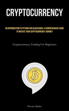 Cryptocurrency: An Introduction To Python For Blockchain: A Comprehensive Guide To Initiate Your Cryptocurrency Journey (Cryptocurrenc - Rieder, Werner