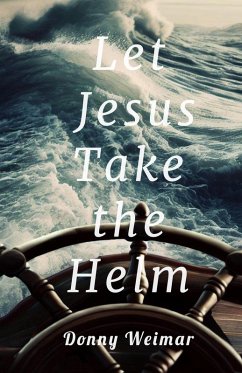 Let Jesus Take the Helm (eBook, ePUB) - Weimar, Donny