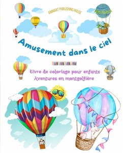 Amusement dans le ciel - Livre de coloriage de montgolfières pour enfants - Les plus incroyables aventures aériennes - House, Animart Publishing