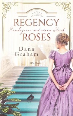 Regency Roses. Rendezvous mit einem Dieb - Graham, Dana