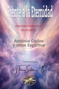 Frente a la Eternidad - António Carlos, Por El Espíritu; Marinzeck de Carvalho, Vera Lúcia