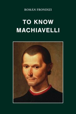 To Know Machiavelli (eBook, ePUB) - Frondizi, Roman
