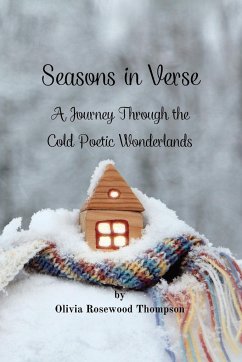 Seasons in Verse - A Journey Through the Cold Poetic Wonderlands: Immerse Yourself in the Beauty and Magic of Autumn and Winter Through Poetry - Thompson, Olivia Rosewood